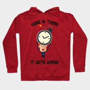 Hang In There It Gets Worse Hoodie